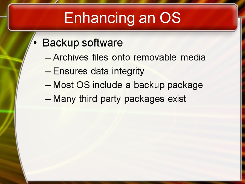 Enhancing an OS Backup software Archives files onto removable media Ensures data integrity Most